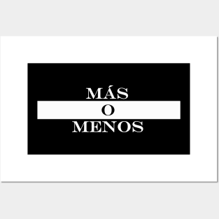 mas o menos more or less Posters and Art